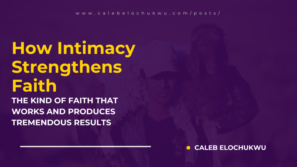 How Intimacy Strengthens Faith: The Kind of Faith that Works and Produces Tremendous Results inspirational blog banner (1)