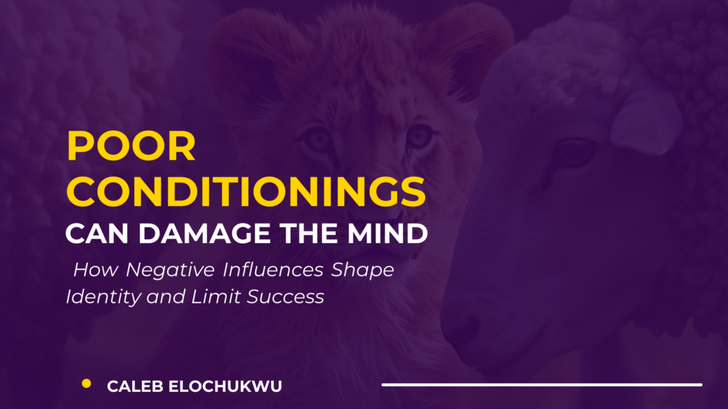 Poor Conditionings Can Damage the Mind: How Negative Influences Shape Identity and Limit Success inspirational blog banner (4)