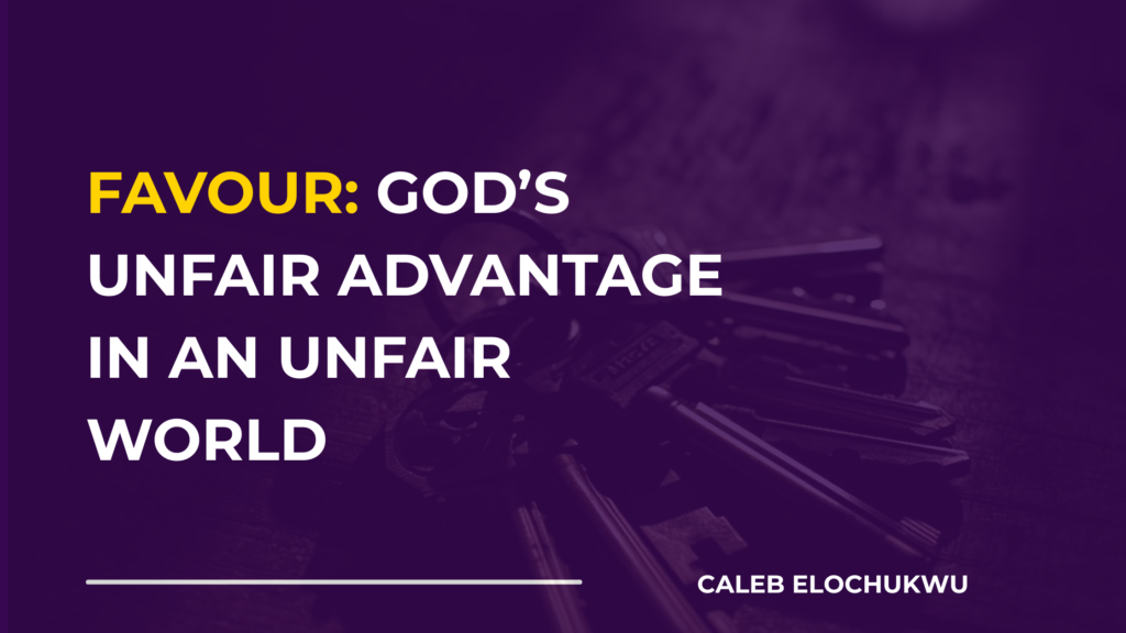 FAVOUR: GOD’S UNFAIR ADVANTAGE IN AN UNFAIR WORLD inspirational blog banner (3)