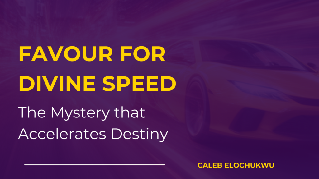 FAVOUR FOR DIVINE SPEED: The Mystery That Accelerates Destiny inspirational blog banner (5)