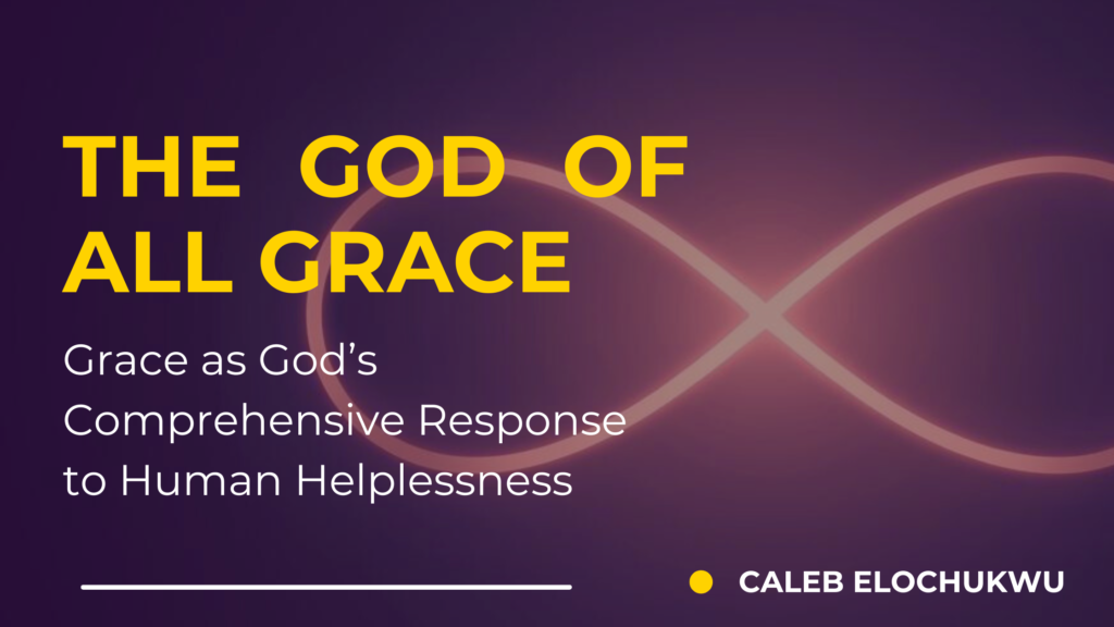 THE GOD OF ALL GRACE: Grace as God’s Comprehensive Response to Human Helplessness inspirational blog banner (6)