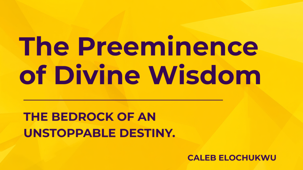 The Preeminence of Divine Wisdom: Bedrock for an Unstoppable Destiny. inspirational blog banner (13)