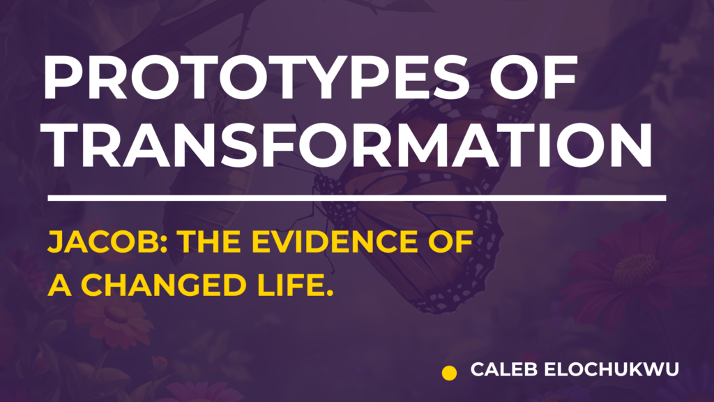 Prototypes of Transformation (1): JACOB; THE EVIDENCE OF A CHANGED LIFE inspirational blog banner (3)
